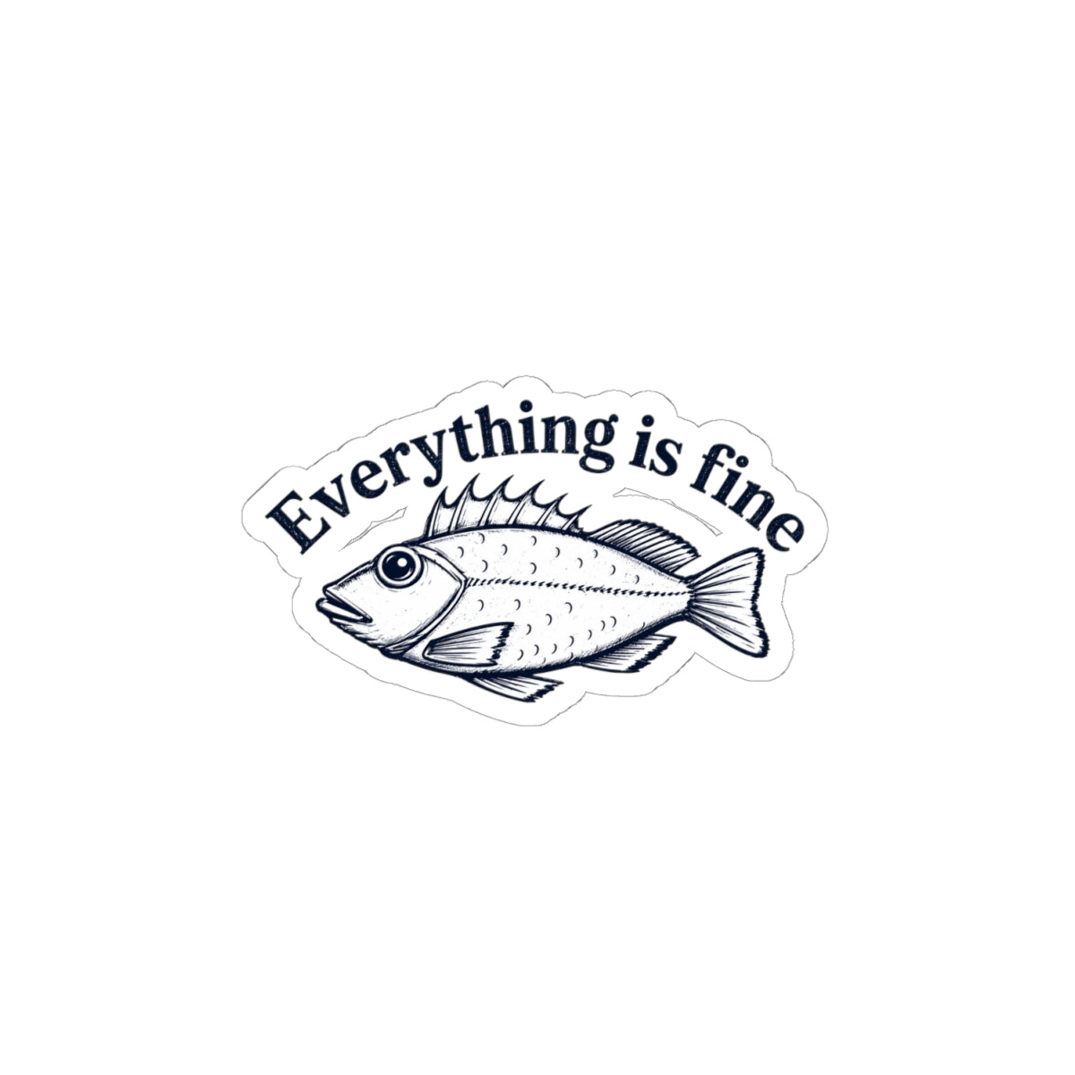 Everything Is Fine Fish Sticker — Humorous Retro Fish Kiss-Cut Vinyl Sticker